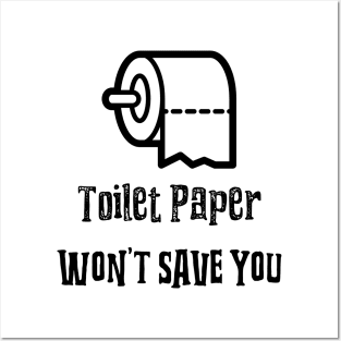 Toilet Paper Wont Save You Posters and Art